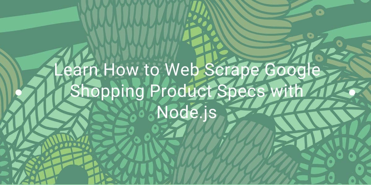 Erfahren Sie, wie Sie mit Node.js Produktspezifikationen aus Google Shopping extrahieren