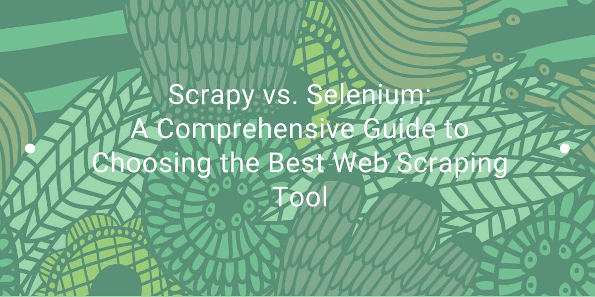 Scrapy vs. Selenium: Ein umfassender Leitfaden zur Auswahl des besten Web-Scraping-Tools