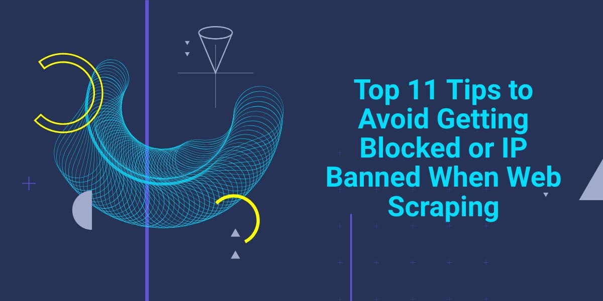 Die 11 besten Tipps, um beim Web-Scraping nicht blockiert oder mit einer IP-Sperre belegt zu werden