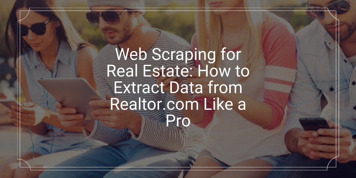 Web-Scraping für die Immobilienbranche: So extrahieren Sie Daten von Realtor.com wie ein Profi