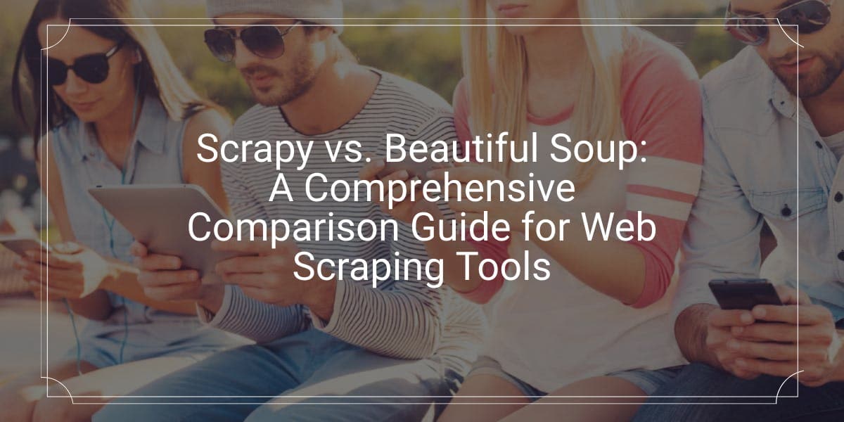 Scrapy vs. Beautiful Soup: Ein umfassender Vergleichsleitfaden für Web-Scraping-Tools