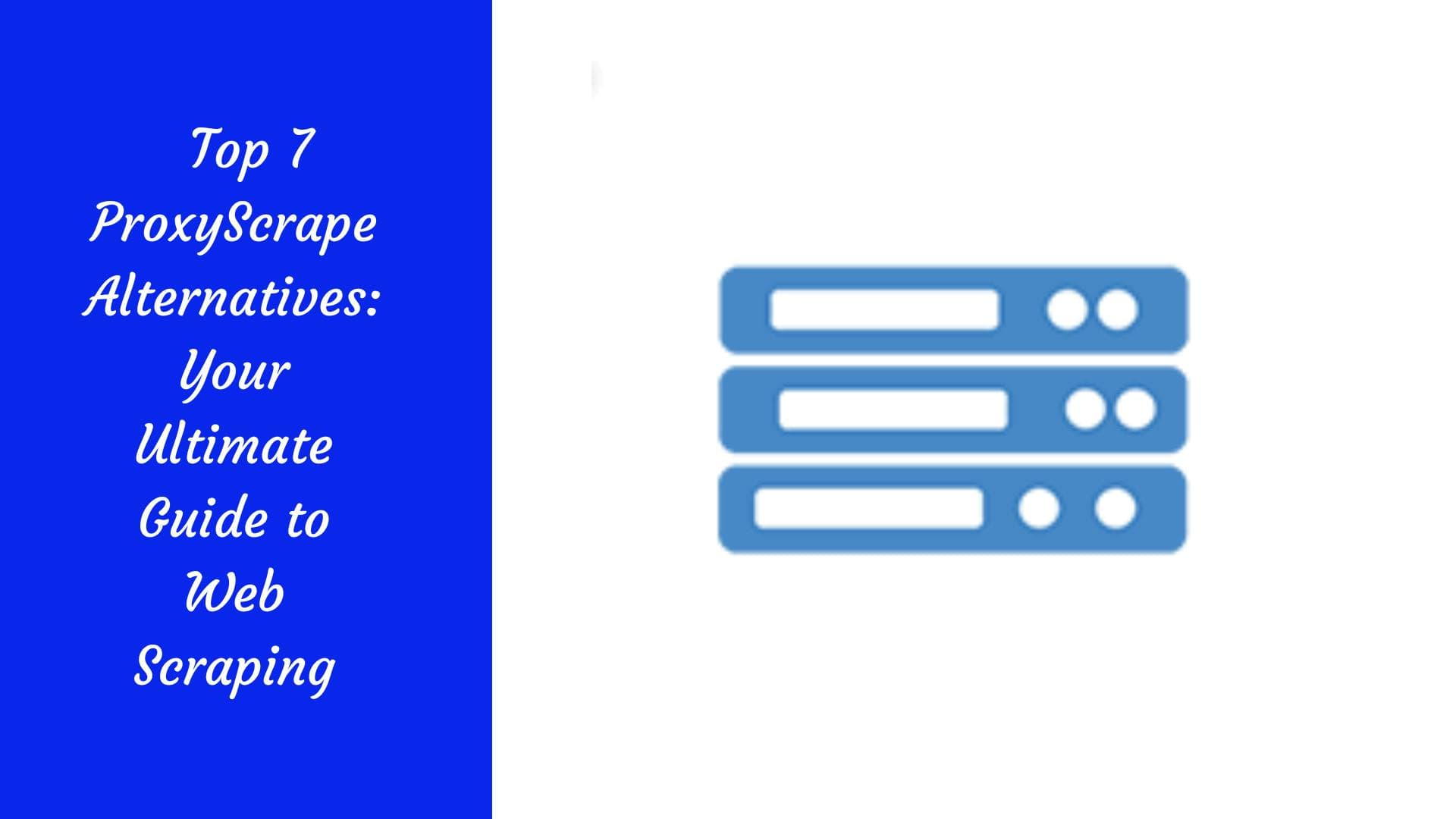 Die 7 besten Alternativen zu ProxyScrape: Ihr ultimativer Leitfaden zum Web-Scraping