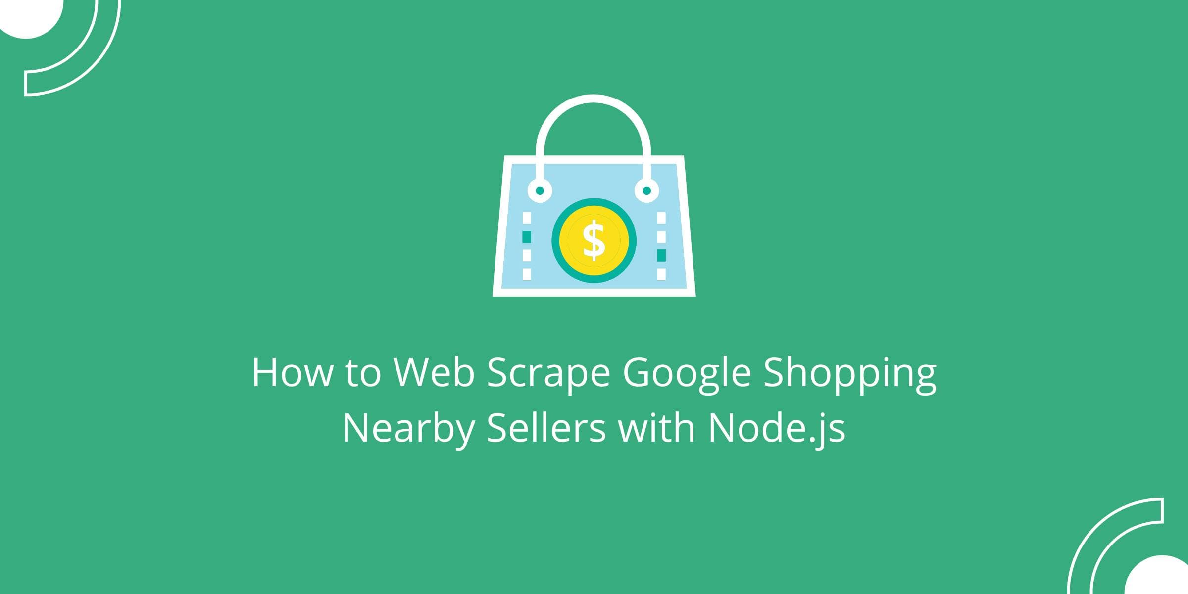 So extrahieren Sie mit Node.js Daten von „Google Shopping“-Anbietern in der Nähe