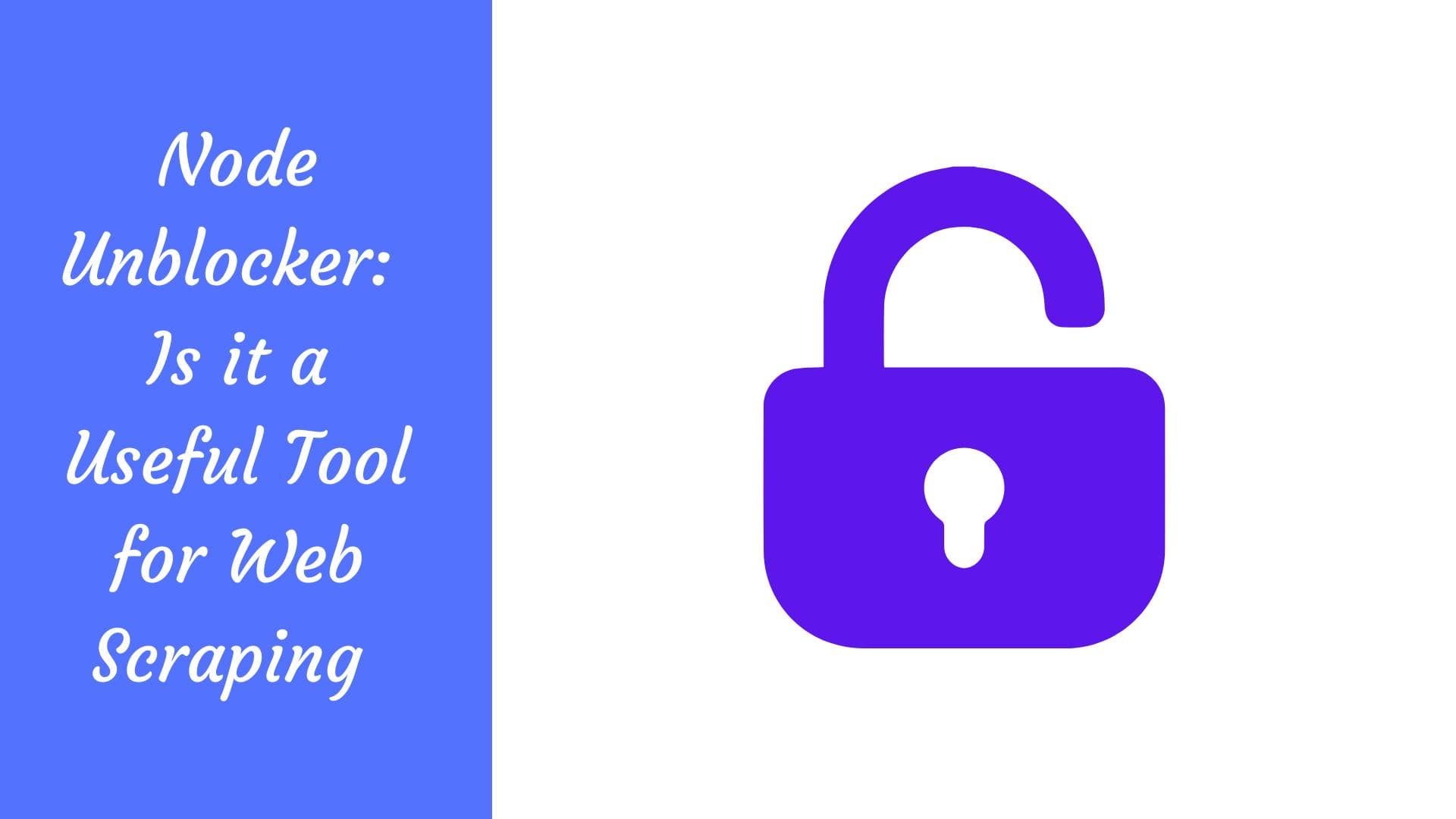 Node Unblocker: Ist es ein nützliches Tool für das Web-Scraping?